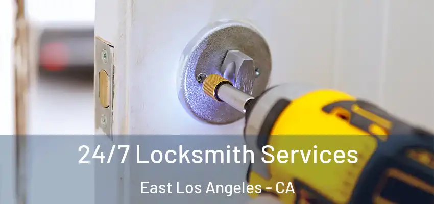 24/7 Locksmith Services East Los Angeles - CA