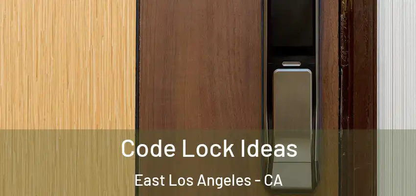 Code Lock Ideas East Los Angeles - CA