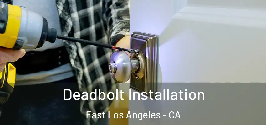  Deadbolt Installation East Los Angeles - CA