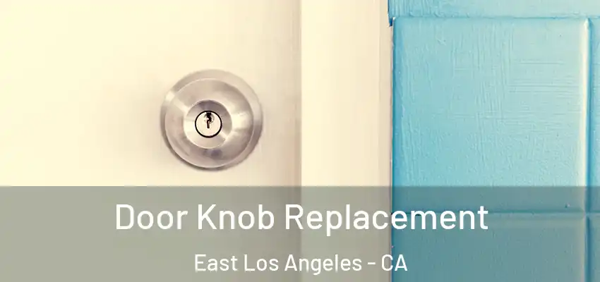  Door Knob Replacement East Los Angeles - CA