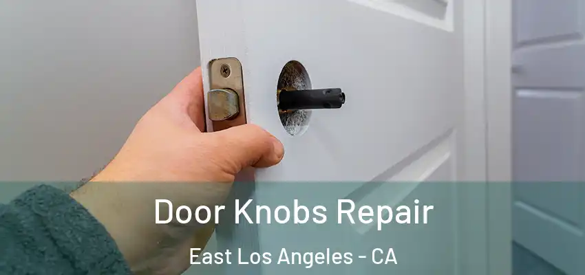 Door Knobs Repair East Los Angeles - CA