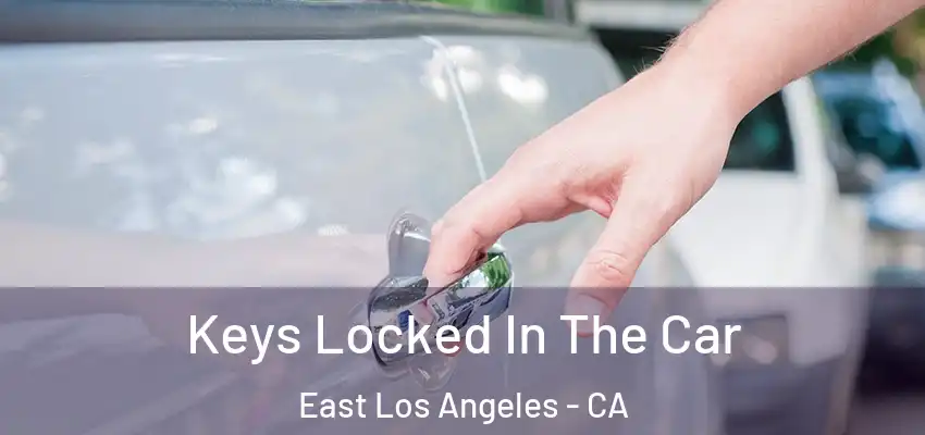  Keys Locked In The Car East Los Angeles - CA