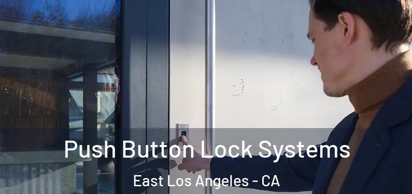 Push Button Lock Systems East Los Angeles - CA